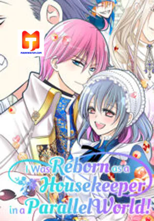 I was Reborn as a Housekeeper in a Parallel World!