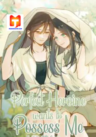 Perfect Heroine Wants to Possess Me