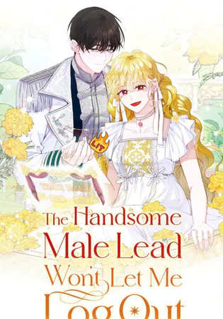 The Handsome Male Lead Won’t Let Me Log Out